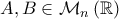 \displaystyle{A,B\in\mathcal{M}_n\left(\mathbb{R}\right)}