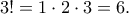 \displaystyle{3!=1\cdot 2\cdot 3=6.}