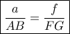 \boxed {\dfrac {a}{AB}=\dfrac {f}{FG}} 