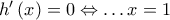 h'\left( x \right) = 0 \Leftrightarrow  \ldots x = 1