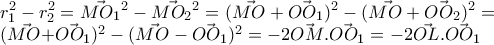 \displaystyle{r_1^2-r_2^2=\vec{MO_1}^2-\vec{MO_2}^2=(\vec{MO}+\vec{OO_1})^2-(\vec{MO}+\vec{OO_2})^2= 
 
(\vec{MO}+\vec{OO_1})^2-(\vec{MO}-\vec{OO_1})^2=-2\vec{OM}.\vec{OO_1}=-2\vec{OL}.\vec{OO_1}}