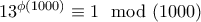 13 ^ {\phi (1000)} \equiv 1 \mod (1000)