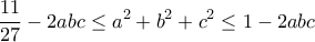 \displaystyle{\frac{11}{27}-2abc\leq a^2 +b^2 +c^2 \leq 1 - 2abc}