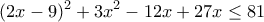 \displaystyle{\right[(2x-9)^2+3x^2-12x+27\right]x\leq 81}