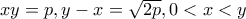 xy=p, y-x=\sqrt{2p}, 0<x<y