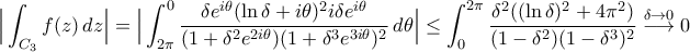 \displaystyle{\Big|\int_{C_{3}}f(z)\,dz\Big|=\Big|\int_{2\pi}^{0}\frac{\delta e^{i\theta}(\ln \delta+i\theta)^2i\delta e^{i\theta}}{(1+\delta^2e^{2i\theta})(1+\delta^3e^{3i\theta})^2}\,d\theta\Big|\leq\int_{0}^{2\pi}\frac{\delta^2((\ln \delta)^2+4\pi^2)}{(1-\delta^2)(1-\delta^3)^2}\stackrel{\delta\to0}{\longrightarrow}0}