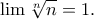 \displaystyle{\lim \sqrt[n]{n}=1.}