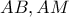 AB, AM