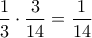 \displaystyle 
\frac{1}{3} \cdot \frac{3}{{14}} = \frac{1}{{14}}