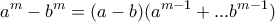 \displaystyle{a^m-b^m=(a-b) (a^{m-1}+...b^{m-1})}