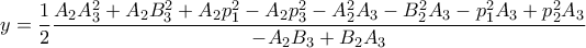 \displaystyle y=\frac{1}{2}\frac{A_{2}A_{3}^{2}+A_{2}B_{3}^{2}+A_{2}p_{1}^{2}-A_{2}p_{3}^{2}-A_{2}^{2}A_{3}-B_{2}^{2}A_{3}-p_{1}^{2}A_{3}+p_{2}^{2}A_{3}}{-A_{2}B_{3}+B_{2}A_{3}}
