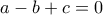 \displaystyle{a-b+c=0}