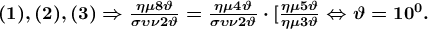 \boldsymbol{(1),(2),(3)\Rightarrow \frac{\eta \mu 8\vartheta }{\sigma \upsilon \nu 2\vartheta }=\frac{\eta \mu 4\vartheta }{\sigma \upsilon \nu 2\vartheta }\cdot [\frac{\eta \mu 5\vartheta }{\eta \mu 3\vartheta }\Leftrightarrow \vartheta =10^{0}.}
