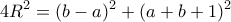 \displaystyle{4{R^2} = {(b - a)^2} + {(a + b + 1)^2}}