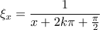 \displaystyle{{\xi _x} = \frac{1}{{x + 2k\pi  + \frac{\pi }{2}}}}