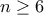 n \geq 6