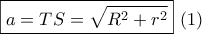 \boxed{a = TS = \sqrt {{R^2} + {r^2}} }\,\,(1)