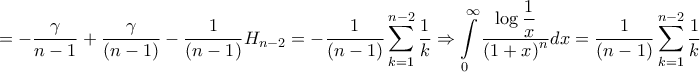 \displaystyle{ =  - \frac{\gamma }{{n - 1}} + \frac{\gamma }{{\left( {n - 1} \right)}} - \frac{1}{{\left( {n - 1} \right)}}{H_{n - 2}} =  - \frac{1}{{\left( {n - 1} \right)}}\sum\limits_{k = 1}^{n - 2} {\frac{1}{k}}  \Rightarrow \int\limits_0^\infty  {\frac{{\log \dfrac{1}{x}}}{{{{\left( {1 + x} \right)}^n}}}dx}  = \frac{1}{{\left( {n - 1} \right)}}\sum\limits_{k = 1}^{n - 2} {\frac{1}{k}} }