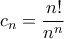 c_{n}=\dfrac{n!}{n^{n}}
