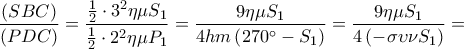 \displaystyle \frac{{\left( {SBC} \right)}}{{\left( {PDC} \right)}} = \frac{{\frac{1}{2} \cdot {3^2}\eta \mu {S_1}}}{{\frac{1}{2} \cdot {2^2}\eta \mu {P_1}}} = \frac{{9\eta \mu {S_1}}}{{4hm\left( {270^\circ  - {S_1}} \right)}} = \frac{{9\eta \mu {S_1}}}{{4\left( { - \sigma \upsilon \nu {S_1}} \right)}} =