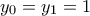 y_0 = y_1 = 1