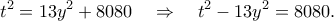 \displaystyle  
t^2 = 13 y^2 + 8080 \quad \Rightarrow \quad t^2 - 13 y^2 = 8080. 
