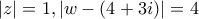 \left | z \right |=1,   \left | w-(4+3i) \right |=4