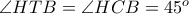  \angle HTB = \angle HCB=45^o