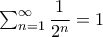 \sum_{n=1}^{\infty}\dfrac{1}{2^n}=1