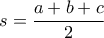 s = \dfrac{{a + b + c}}{2}