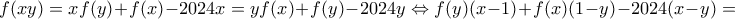 f(xy)=xf(y)+f(x)-2024x=yf(x)+f(y)-2024y\Leftrightarrow f(y)(x-1)+f(x)(1-y)-2024(x-y)=0
