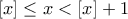 \left[x \right]\leq x<\left[x \right]+1