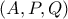 (A , P , Q )