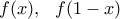 \displaystyle{f(x), \ \  f(1-x)}
