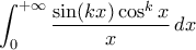 \displaystyle{\int_{0}^{+\infty}\frac{\sin(kx)\cos^{k}x}{x}\,dx}