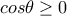 cos\theta \geq 0