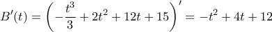 \displaystyle{B'(t)=\left(-\frac{t^3}{3}+2t^2+12t+15\right)'=-t^2+4t+12~}