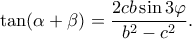 \displaystyle  
\tan(\alpha+\beta) 
= 
\frac{2cb\sin3\varphi}{b^2-c^2}. 
