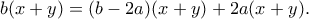 \displaystyle{b(x+y)=(b-2a)(x+y)+2a(x+y).}