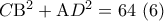 C{{\rm B}^2} + {\rm A}{D^2} = 64\,\,(6)