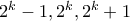 {2^k } - {1,2^k }{,2^k } + 1