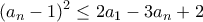 \displaystyle{(a_n -1)^2 \leq 2a_1 -3a_n +2}