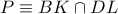 P\equiv BK\cap DL