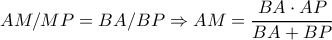 AM/MP=BA/BP \Rightarrow AM=\dfrac{BA \cdot AP}{BA+BP}