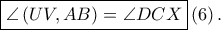 \boxed{\angle \left ( UV,AB \right )=\angle DCX}\left ( 6 \right ).