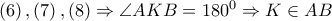 \left( 6 \right),\left( 7 \right),\left( 8 \right) \Rightarrow \angle AKB = {180^0} \Rightarrow K \in AB