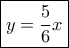 \boxed {y =\dfrac {5}{6}x}