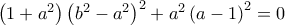 \left(1+a^{2} \right)\left(b^{2}-a^{2} \right)^{2}+a^{2}\left(a-1 \right)^{2}=0