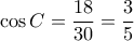 \cos C=\dfrac{18}{30}=\dfrac{3}{5}