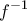 \displaystyle{f^{ - 1} } \displaystyle{f^{ - 1} }